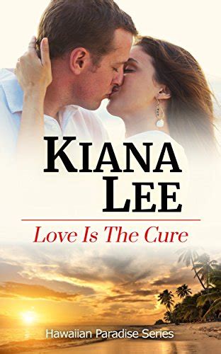 Love Is The Cure Hawaiian Paradise Series Book 1 Ebook Lee Kiana