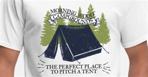 Morning Wood Campground Is Pefect To Pitch A Tent Mens T Shirt