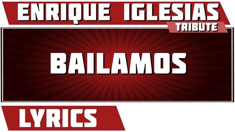 Bailamos Enrique Iglesias Tribute Lyrics YouTube