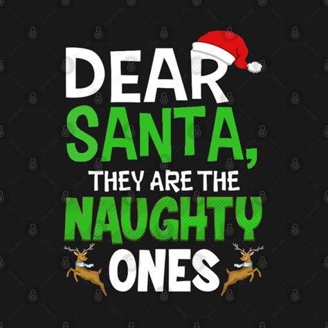 Dear Santa They Are The Naughty Ones Dear Santa They Are The Naughty Ones T Shirt Teepublic