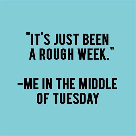 Its Just Been A Rough Week Rough Day Quotes New Quotes True Quotes