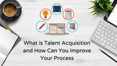 What Is Talent Acquisition And How Can You Improve Your Process