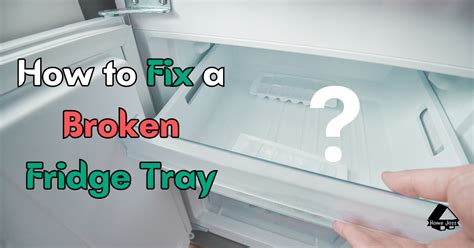 How To Fix A Broken Fridge Tray Video And Repair Guide Home Joss
