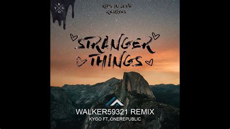 Kygo Ft Onerepublic Stranger Things Walker59321 Remix Lyric Video