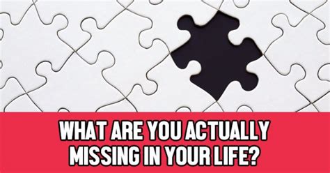 What Are You Actually Missing In Your Life Getfunwith