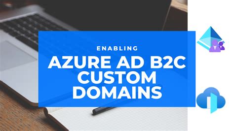 Enabling Azure Ad B2c Custom Domains Zoomspeakstech