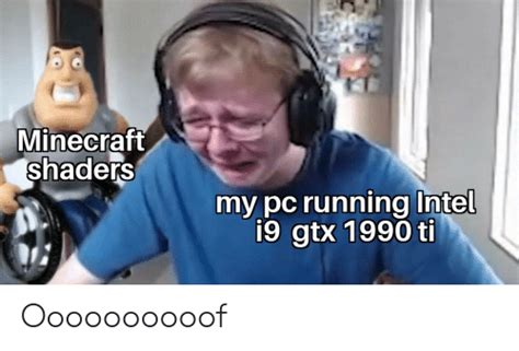 Minecraft Shaders My Pc Running Intel I9 Gtx 1990 Ti Oooooooooof
