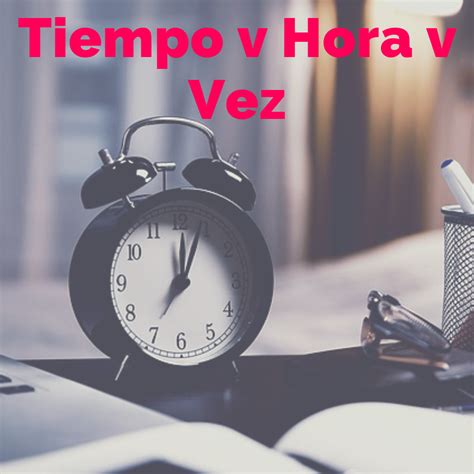 How To Use ‘tiempo ‘hora And ‘vez In Spanish All Meaning Time