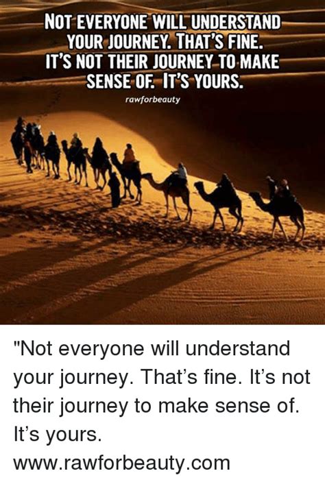 Not Everyone Willunderstand Your Journey Thats Fine Its Not Their