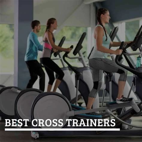 The Best Cross Trainers 2023 6 Cross Trainers Reviewed Which To Buy
