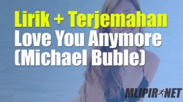 Lirik Dan Terjemahan Lagu Love You Anymore Michael Buble Dan Artinya
