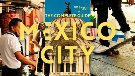 Mexico City Travel Guide The Complete Hipster Guide Of What To Do