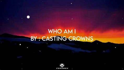 Who Am I Casting Crowns Lyrics Youtube