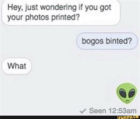 Hey Just Wondering If You Got Your Photos Printed Bogos Binted What Y Seen 12 53am Ifunny