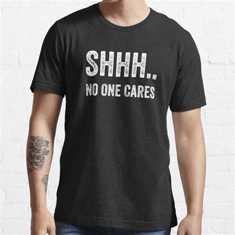 shhh no one cares t shirt for sale by amrisbamazruk redbubble shhh t shirts no one cares