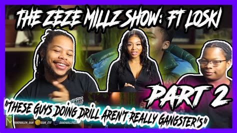 The Zeze Millz Show Ft Loski These Guys Doing Drill Arent Really