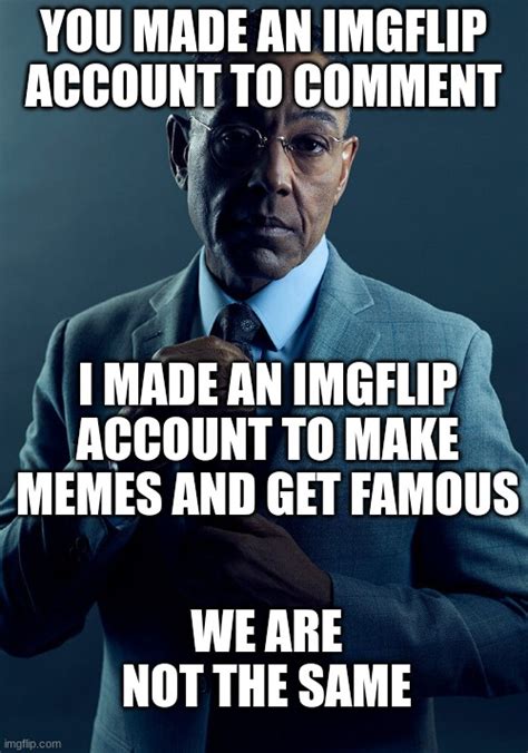Gus Fring We Are Not The Same Imgflip