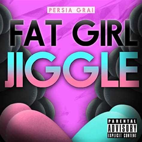 Fat Girl Jiggle Explicit By Persia Grai On Amazon Music