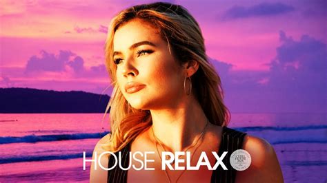 House Relax 2019 New And Best Deep House Music Chill Out Mix 24