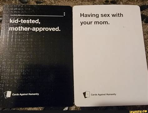 Having Sex With Your Mom Er Approved I Cards Against Humanity Ifunny