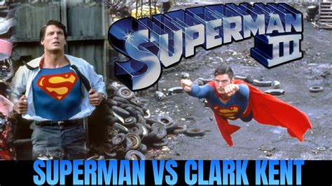 Superman Iii Superman Vs Clark Kent Part 3 Of 3 Christopher Reeve