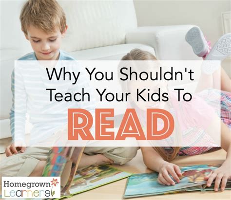 Why You Shouldnt Teach Your Kids To Read — Homegrown Learners