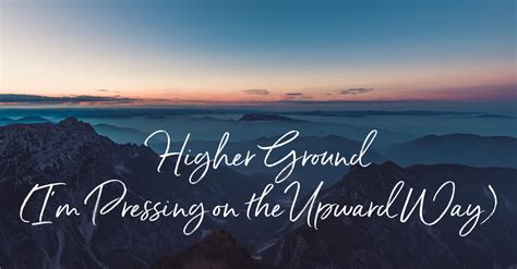 Higher Ground (I'm Pressing on the Upward Way) - Lyrics ...