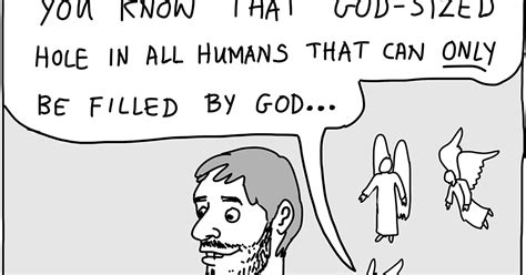 But i had a gaping hole in my heart and no idea how to fill it. Angelic Twaddle™ Comics: A God-Sized Hole