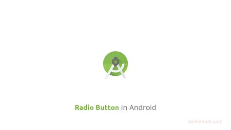 Radio Button In Android Learn Basics And Customization Techenum