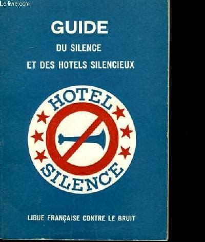 GUIDE DU SILENCE ET DES HOTELS SILENCIEUX Par LIGUE FRANCAISE CONTRE LE