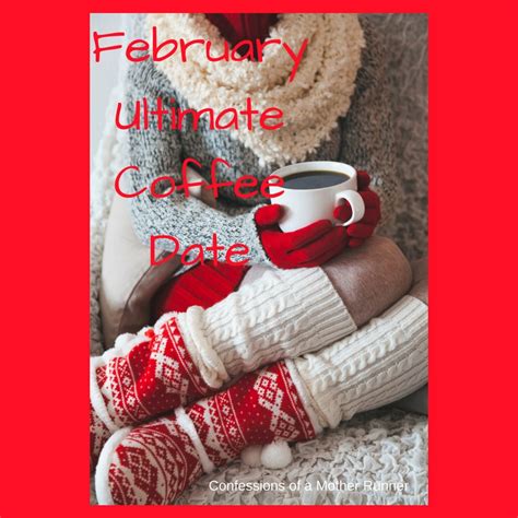 February Ultimate Coffee Date Confessions Of A Mother Runner