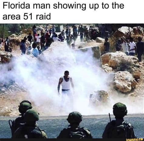 Florida Man Showing Up To The Area 51 Raid Ifunny Florida Man