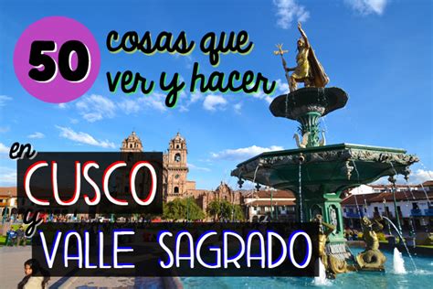50 Cosas Que Ver Y Hacer En Cusco Y Alrededores Lega Traveler