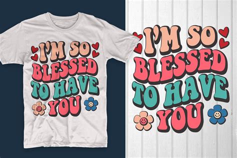 Im So Blessed To Have You Graphic By T Shirt Pond · Creative Fabrica