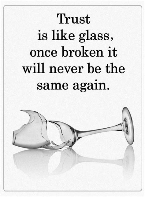 Trust Is Like Glass Once Broken It Will Never The Same Again Quotes