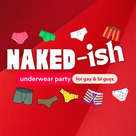 Naked Ish The Underwear Or Less Party For Gay And Bi Guys Now Toronto