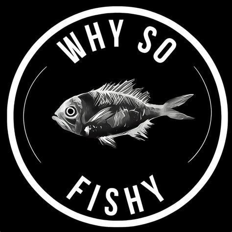 Why So Fishy