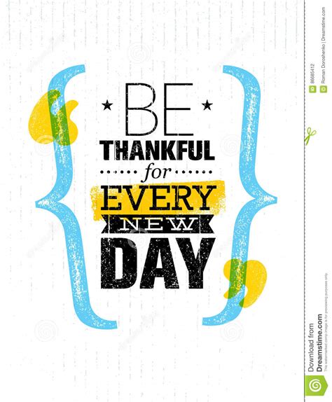 Be Thankful For Every New Day Inspiring Creative