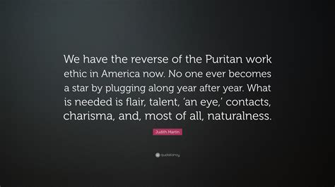 Judith Martin Quote We Have The Reverse Of The Puritan Work Ethic In