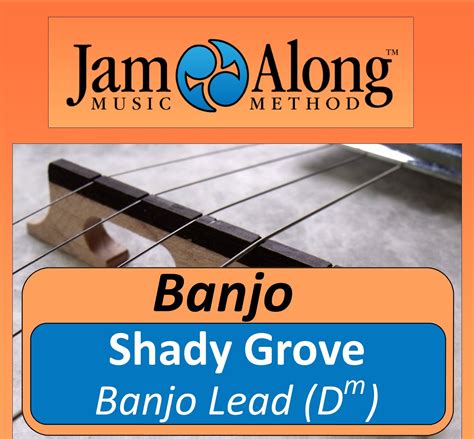 Shady Grove Banjo Lead Dm Jamalong Music Method