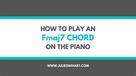 how to play an fmaj7 chord on the piano julie swihart
