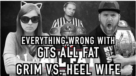 Everything Wrong With Gts All Fat Grim Vs Heel Wife Youtube