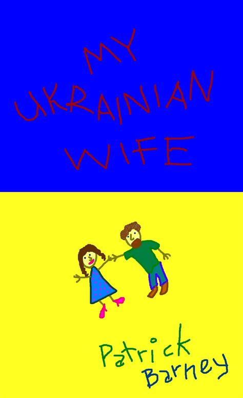 my ukrainian wife by patrick barney goodreads