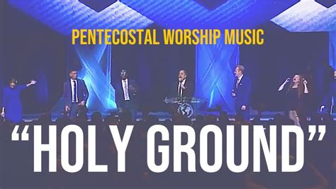 Holy Ground Song Apostolicpentecostal Praise And Worship Music Youtube