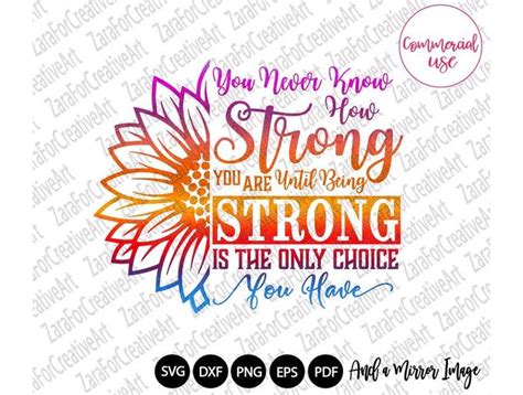 Enjoy reading and share 17 famous quotes about never know how strong you are with everyone. You Never Know How Strong You Are Until Strong Is The Only Choice You Have, SVG PNG saying ...