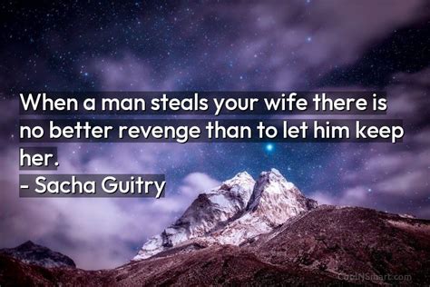 Quote When A Man Steals Your Wife There Is No Better Revenge Than