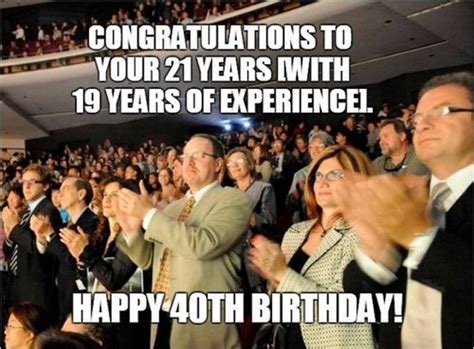 101 Happy 40th Birthday Memes Congratulations To Your 21 Years With