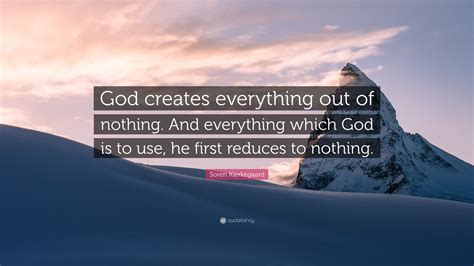 Soren Kierkegaard Quote “god Creates Everything Out Of Nothing And