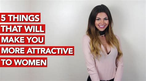 5 things that will make you more attractive to women youtube