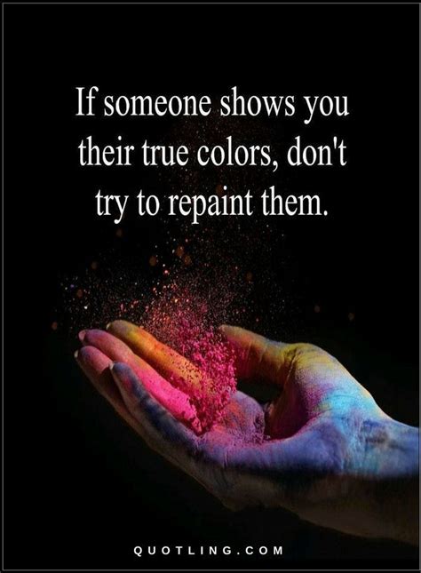 Quotes If Someone Shows You Their True Colors Dont Try To Repaint